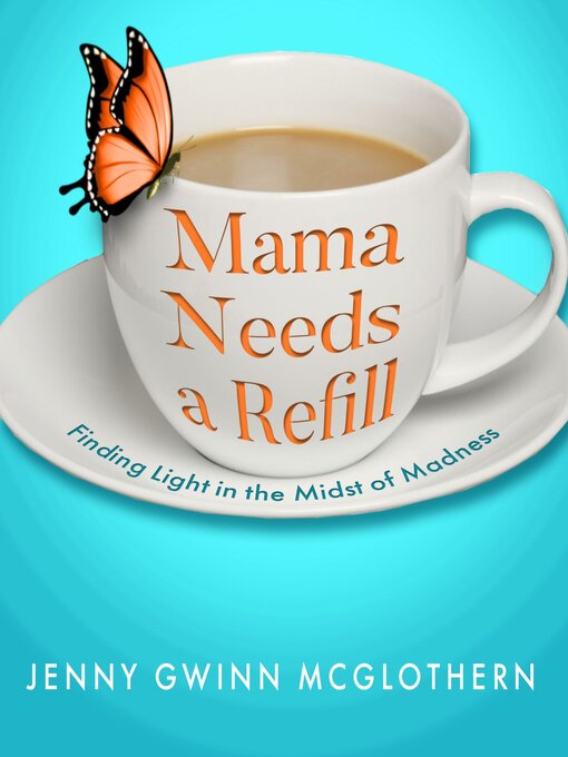 Title details for Mama Needs a Refill by Jenny Gwinn McGlothern - Wait list